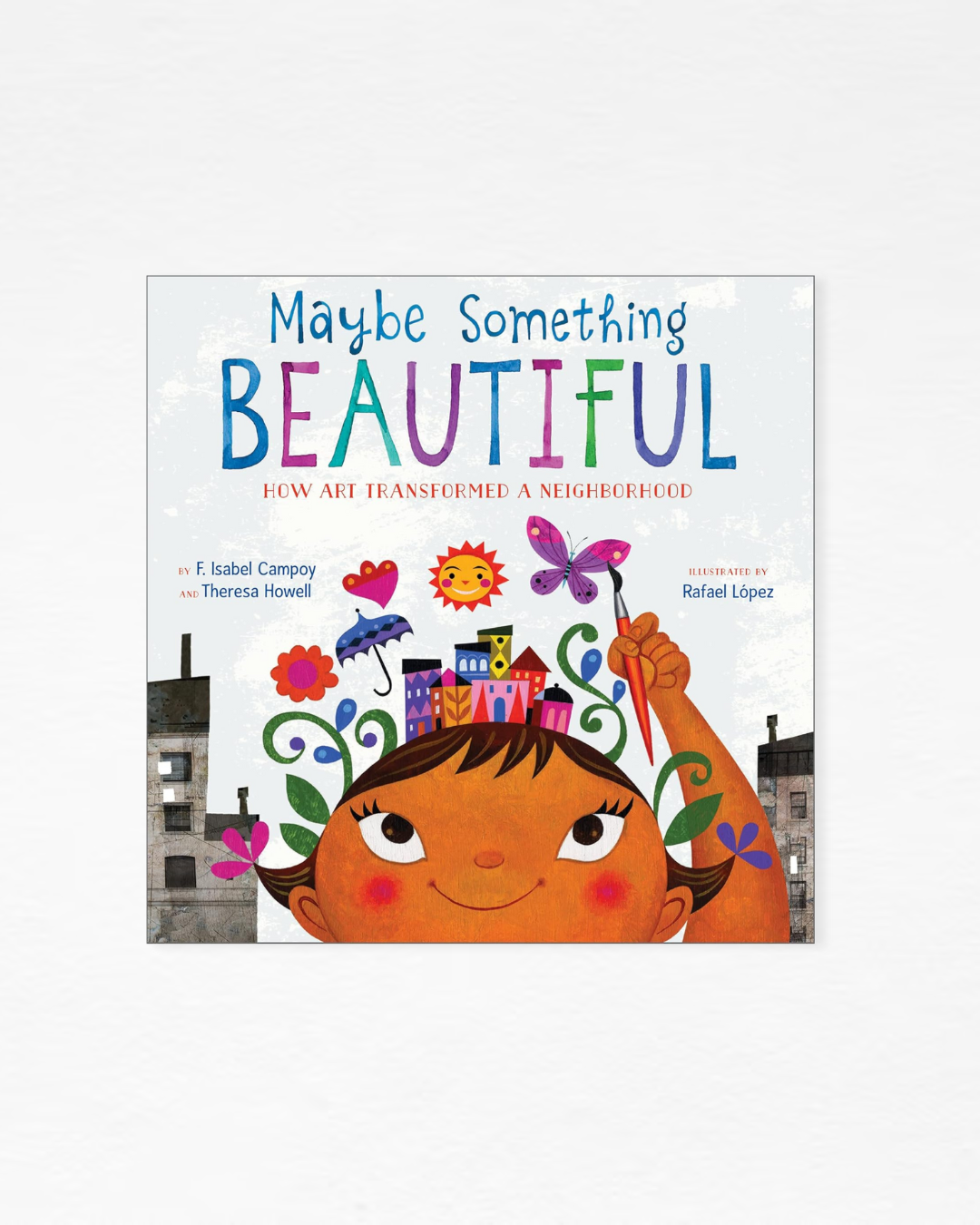 Maybe Something Beautiful: How Art Transformed a Neighborhood